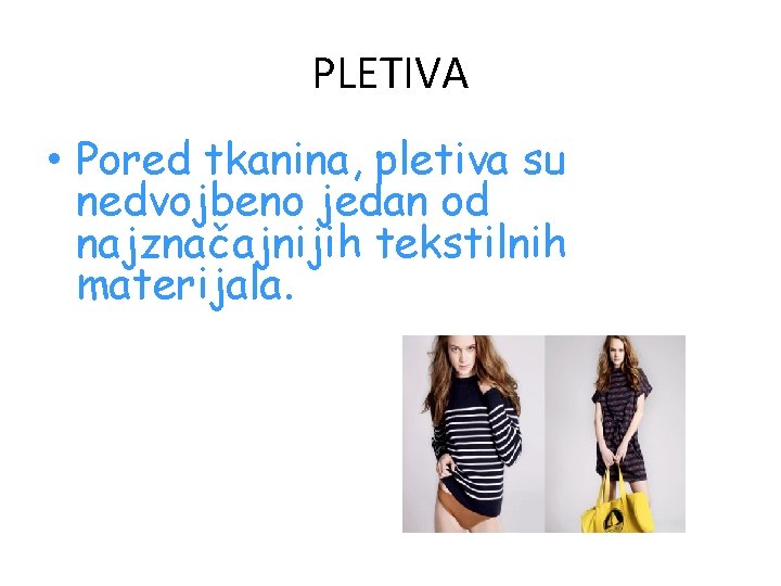 PLETIVA • Pored tkanina, pletiva su nedvojbeno jedan od najznačajnijih tekstilnih materijala. 