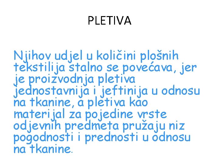 PLETIVA Njihov udjel u količini plošnih tekstilija stalno se povećava, jer je proizvodnja pletiva