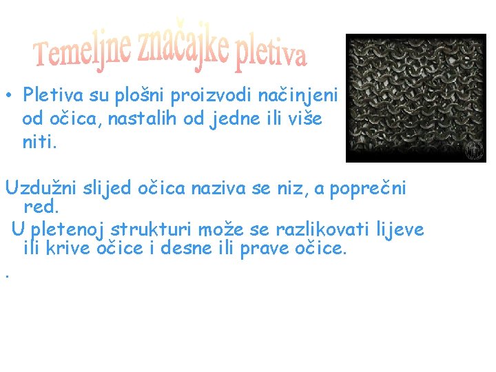 • Pletiva su plošni proizvodi načinjeni od očica, nastalih od jedne ili više • Pletiva su plošni proizvodi načinjeni od očica, nastalih od jedne ili više