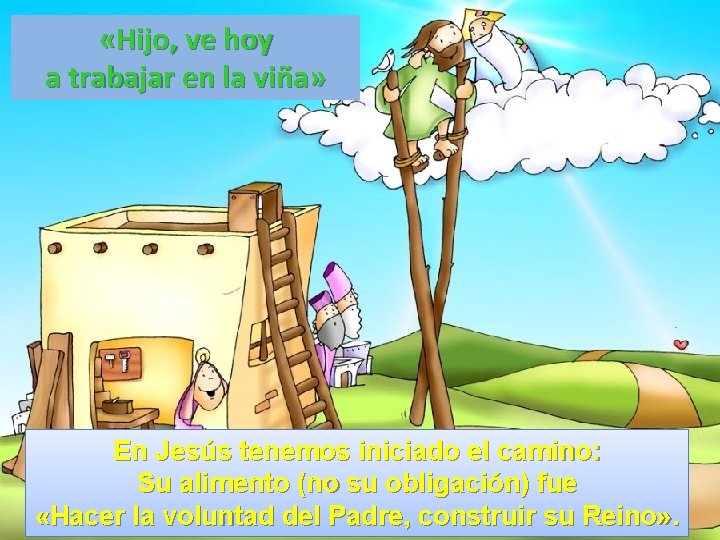  «Hijo, ve hoy a trabajar en la viña» En Jesús tenemos iniciado el