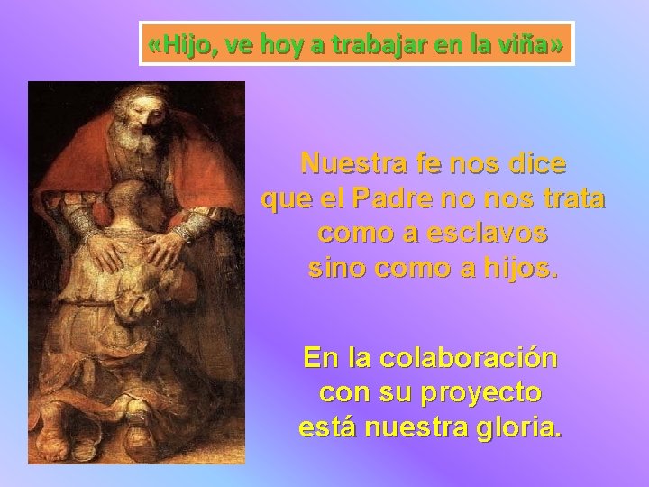  «Hijo, ve hoy a trabajar en la viña» Nuestra fe nos dice que