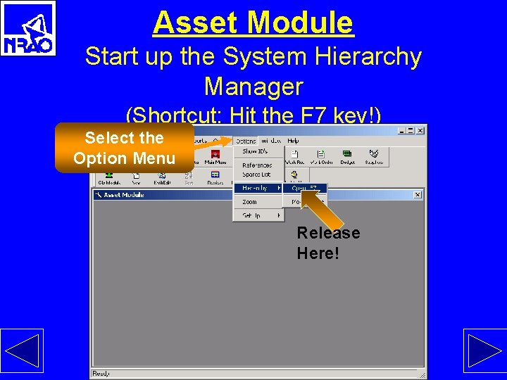 Asset Module Start up the System Hierarchy Manager (Shortcut: Hit the F 7 key!)