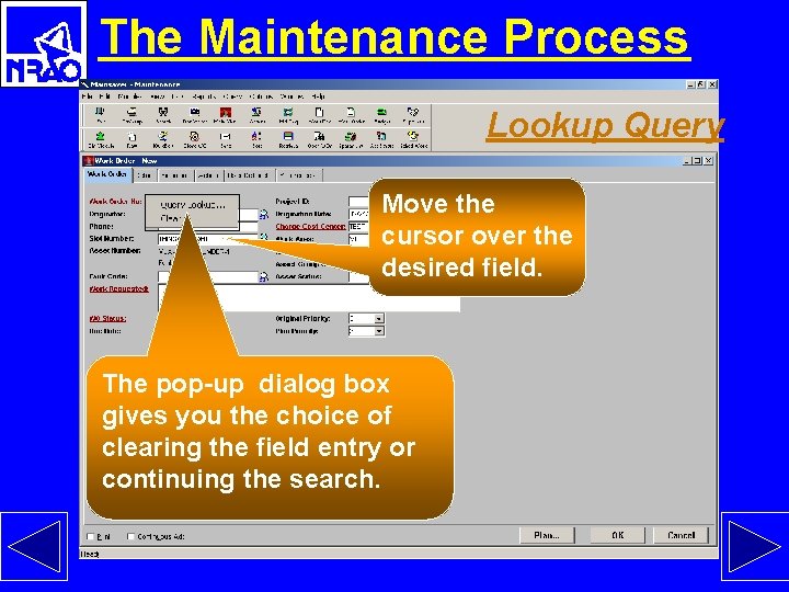 The Maintenance Process Lookup Query Move the cursor over the desired field. The pop-up