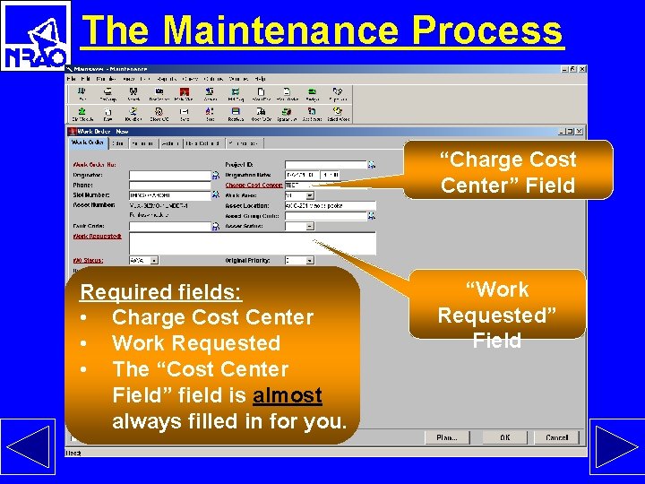 The Maintenance Process “Charge Cost Center” Field Required fields: • Charge Cost Center •