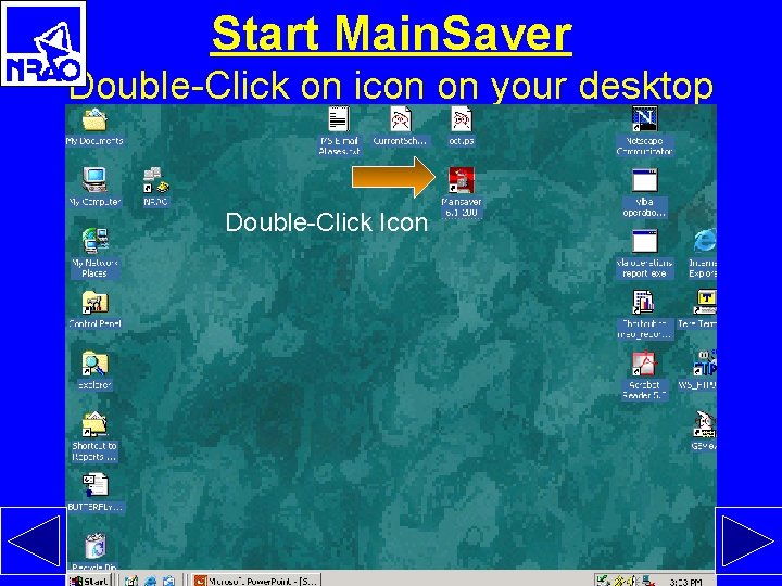 h Start Main. Saver Double-Click on icon on your desktop Double-Click Icon 