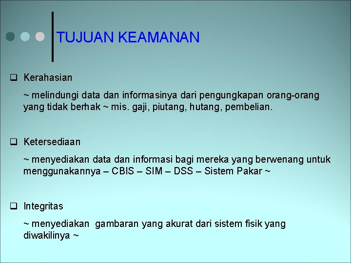 TUJUAN KEAMANAN q Kerahasian ~ melindungi data dan informasinya dari pengungkapan orang-orang yang tidak