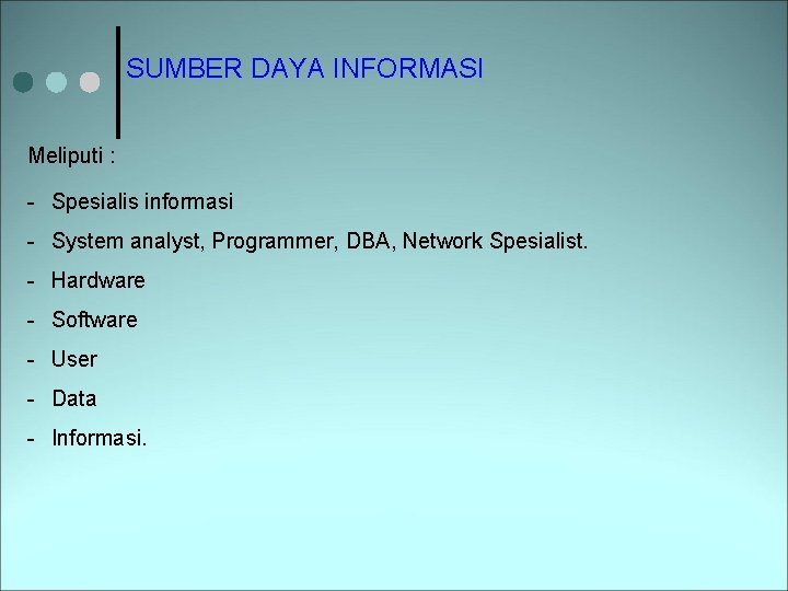 SUMBER DAYA INFORMASI Meliputi : - Spesialis informasi - System analyst, Programmer, DBA, Network