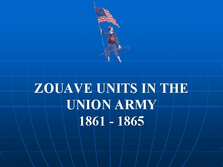 ZOUAVE UNITS IN THE UNION ARMY 1861 - 1865 