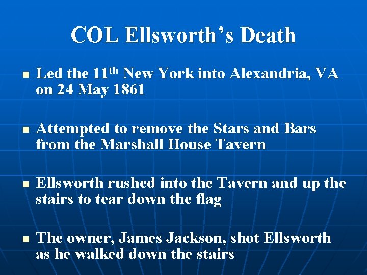 COL Ellsworth’s Death n n Led the 11 th New York into Alexandria, VA