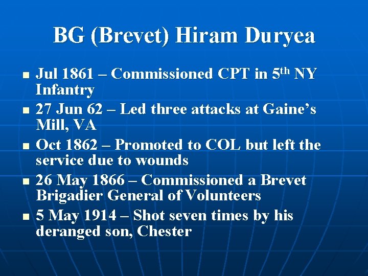 BG (Brevet) Hiram Duryea n n n Jul 1861 – Commissioned CPT in 5