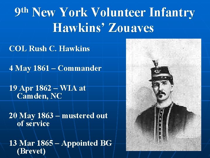 th 9 New York Volunteer Infantry Hawkins’ Zouaves COL Rush C. Hawkins 4 May