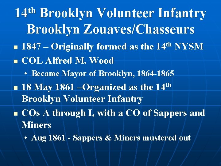 th 14 Brooklyn Volunteer Infantry Brooklyn Zouaves/Chasseurs n n 1847 – Originally formed as