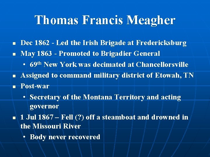 Thomas Francis Meagher n n n Dec 1862 - Led the Irish Brigade at