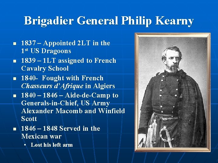 Brigadier General Philip Kearny n n n 1837 – Appointed 2 LT in the