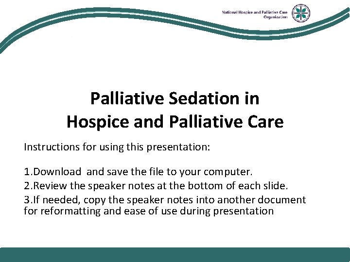 National Hospice and Palliative Care Organization Palliative Sedation in Hospice and Palliative Care Instructions