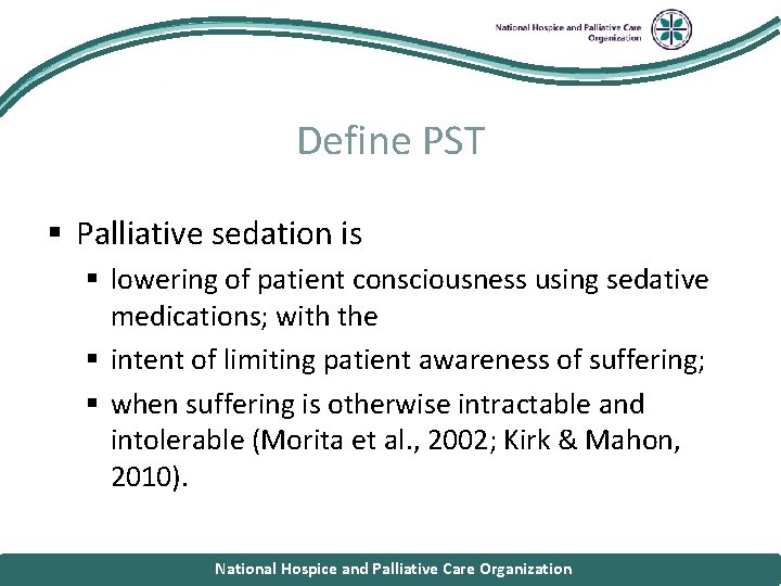 National Hospice and Palliative Care Organization Define PST § Palliative sedation is § lowering