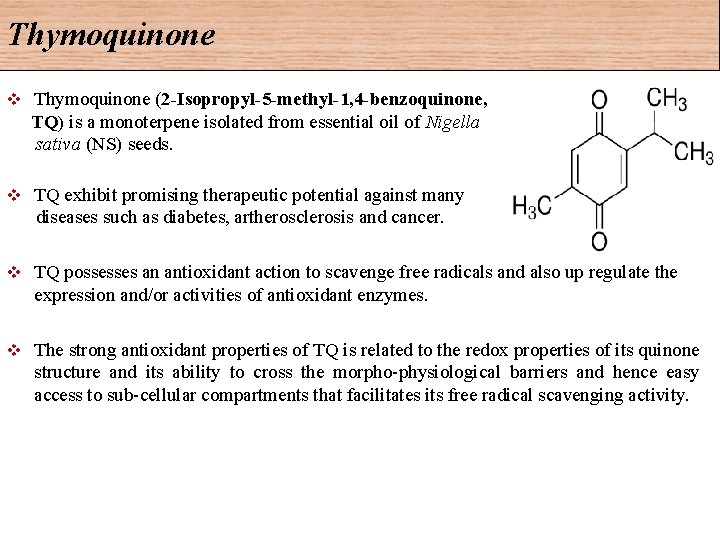 Thymoquinone (2 -Isopropyl-5 -methyl-1, 4 -benzoquinone, TQ) is a monoterpene isolated from essential oil