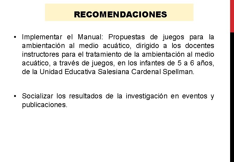 RECOMENDACIONES • Implementar el Manual: Propuestas de juegos para la ambientación al medio acuático,