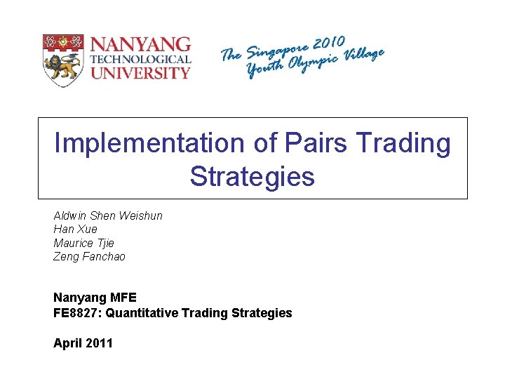 Implementation of Pairs Trading Strategies Aldwin Shen Weishun Han Xue Maurice Tjie Zeng Fanchao