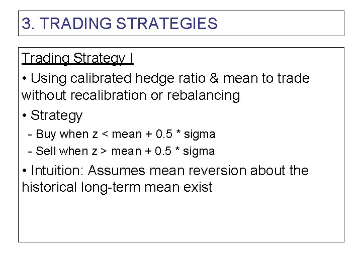 3. TRADING STRATEGIES Trading Strategy I • Using calibrated hedge ratio & mean to