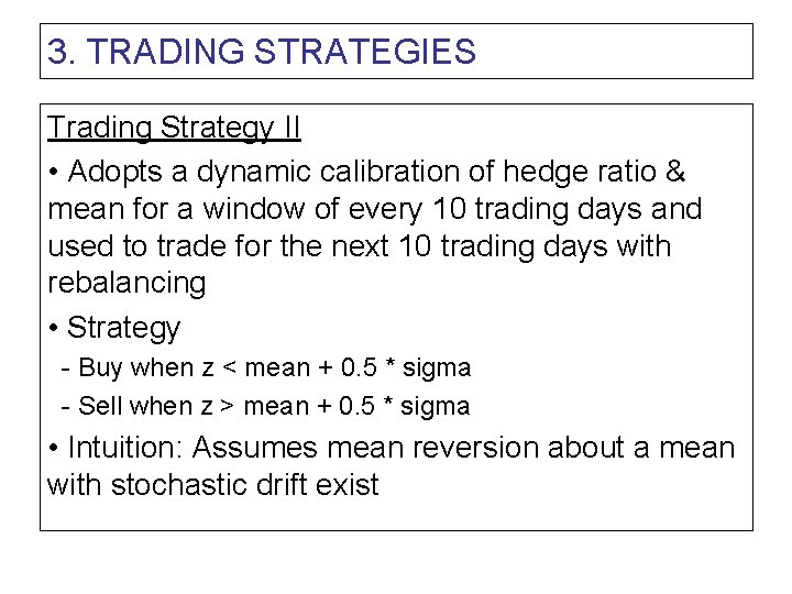 3. TRADING STRATEGIES Trading Strategy II • Adopts a dynamic calibration of hedge ratio