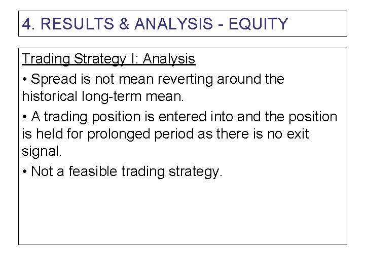 4. RESULTS & ANALYSIS - EQUITY Trading Strategy I: Analysis • Spread is not