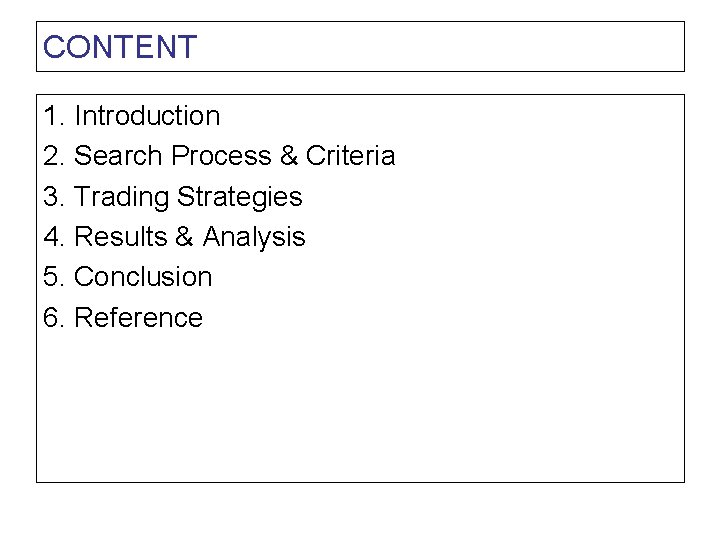 CONTENT 1. Introduction 2. Search Process & Criteria 3. Trading Strategies 4. Results &