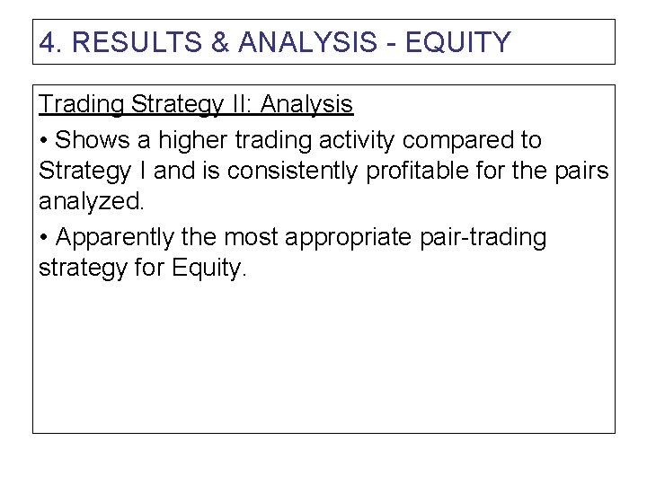 4. RESULTS & ANALYSIS - EQUITY Trading Strategy II: Analysis • Shows a higher