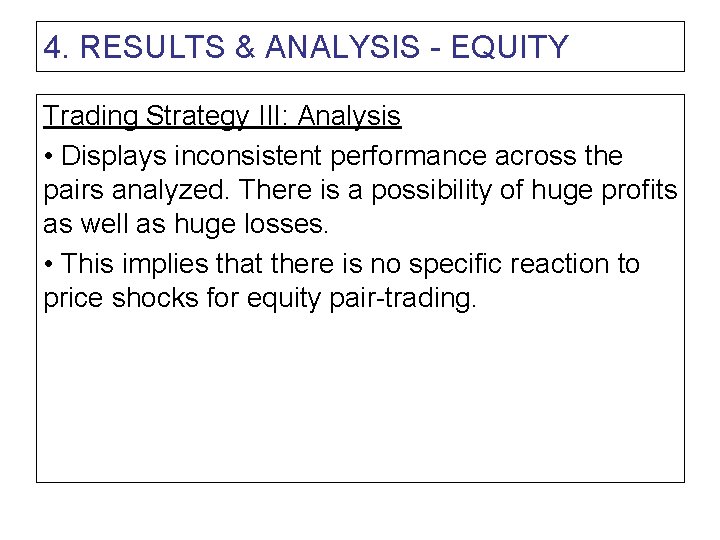 4. RESULTS & ANALYSIS - EQUITY Trading Strategy III: Analysis • Displays inconsistent performance