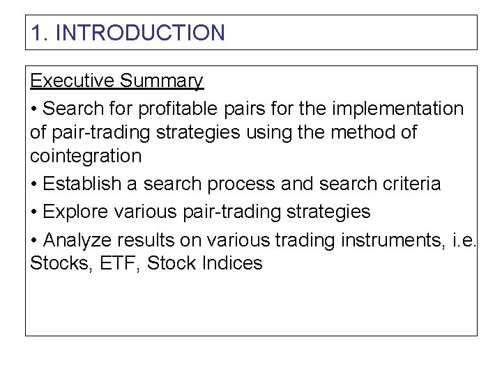 1. INTRODUCTION Executive Summary • Search for profitable pairs for the implementation of pair-trading