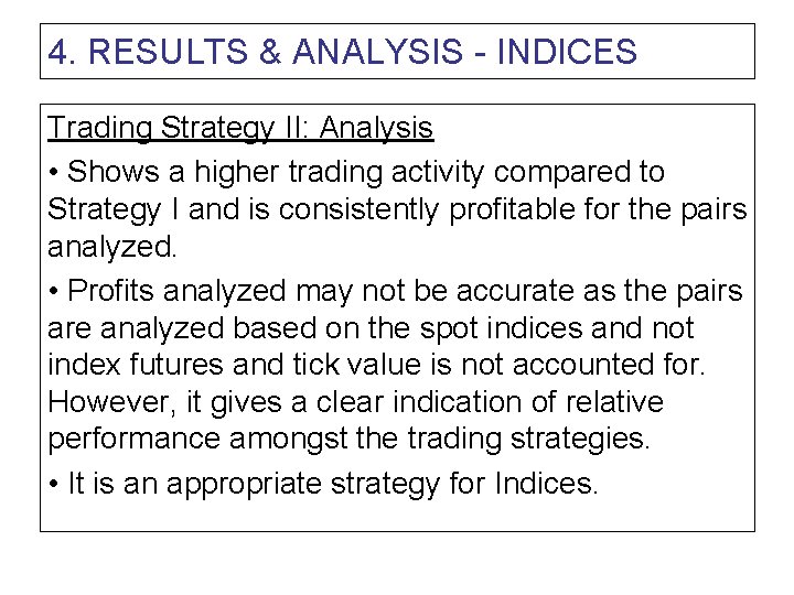 4. RESULTS & ANALYSIS - INDICES Trading Strategy II: Analysis • Shows a higher