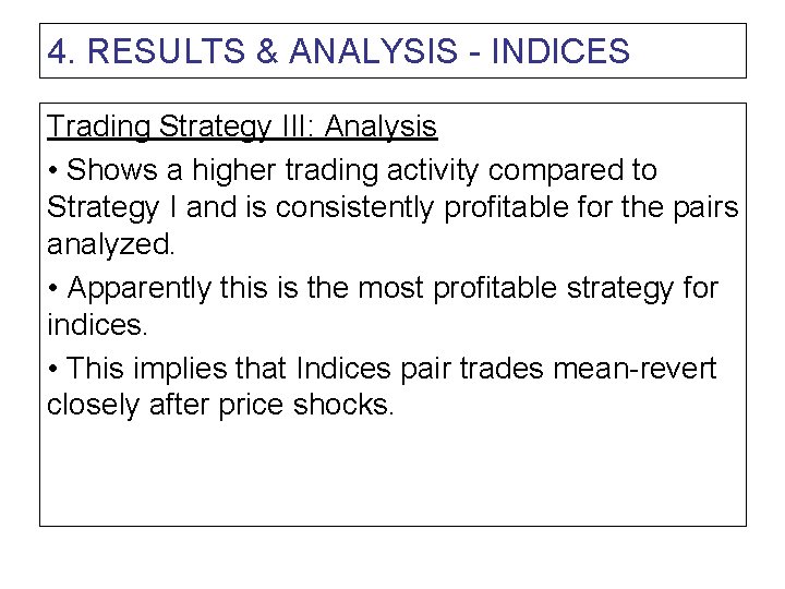 4. RESULTS & ANALYSIS - INDICES Trading Strategy III: Analysis • Shows a higher