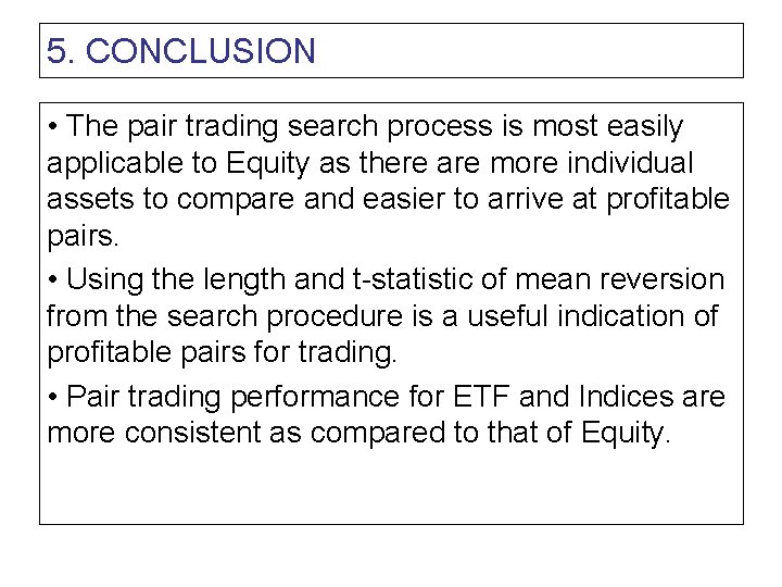 5. CONCLUSION • The pair trading search process is most easily applicable to Equity