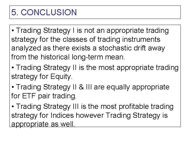 5. CONCLUSION • Trading Strategy I is not an appropriate trading strategy for the