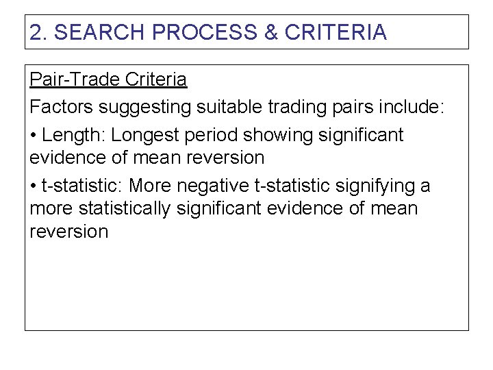 2. SEARCH PROCESS & CRITERIA Pair-Trade Criteria Factors suggesting suitable trading pairs include: •