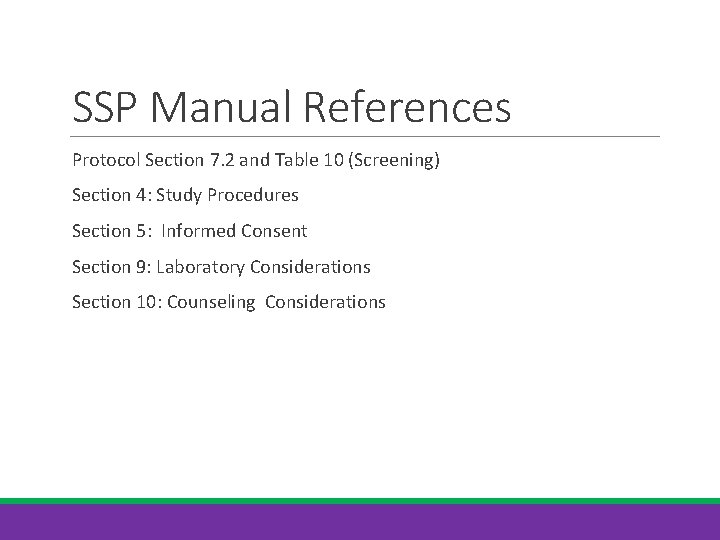 SSP Manual References Protocol Section 7. 2 and Table 10 (Screening) Section 4: Study