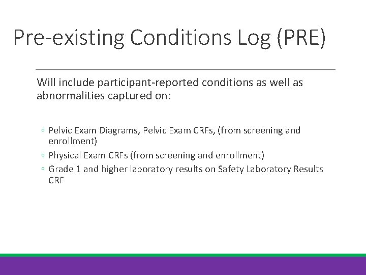 Pre-existing Conditions Log (PRE) Will include participant-reported conditions as well as abnormalities captured on: