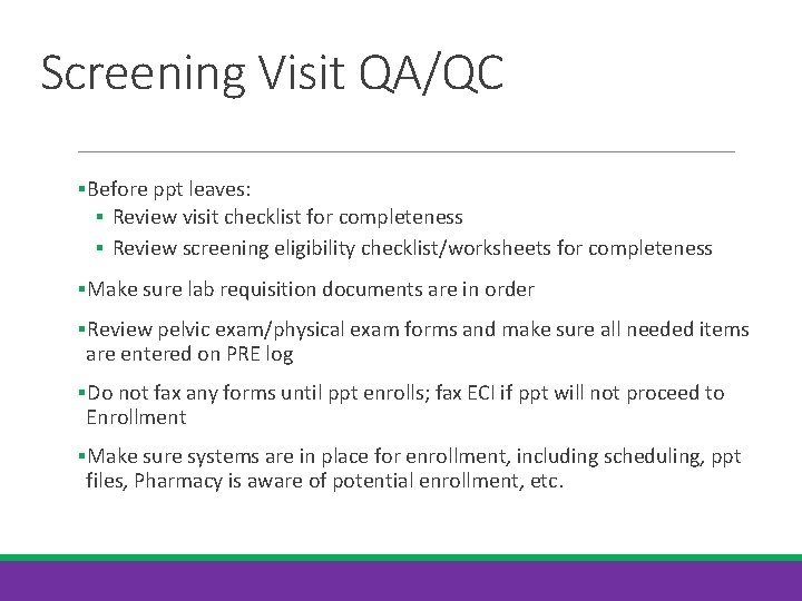 Screening Visit QA/QC §Before ppt leaves: § Review visit checklist for completeness § Review