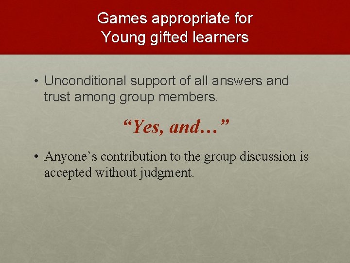 Games appropriate for Young gifted learners • Unconditional support of all answers and trust