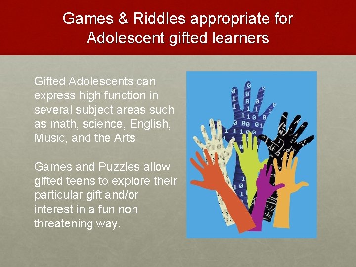 Games & Riddles appropriate for Adolescent gifted learners Gifted Adolescents can express high function