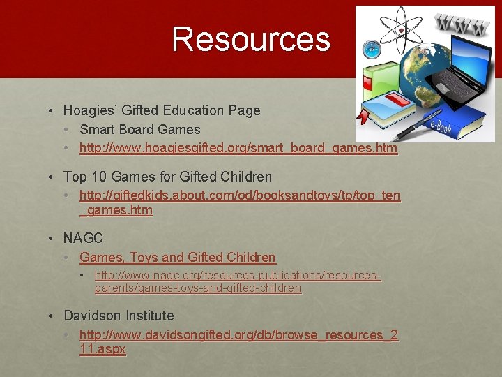 Resources • Hoagies’ Gifted Education Page • Smart Board Games • http: //www. hoagiesgifted.