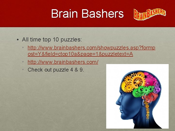 Brain Bashers • All time top 10 puzzles: • http: //www. brainbashers. com/showpuzzles. asp?