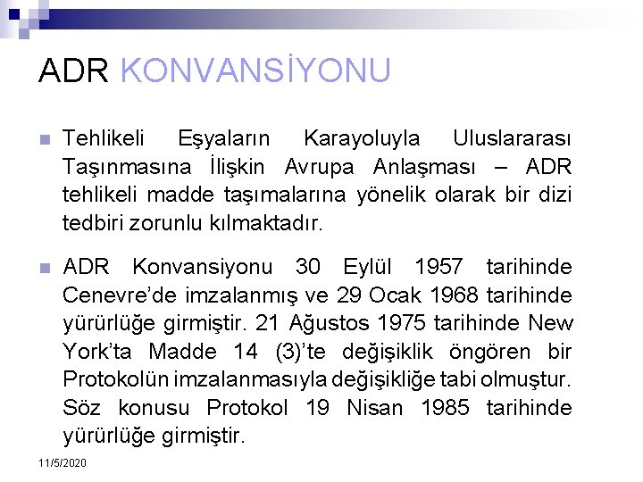 ADR KONVANSİYONU n Tehlikeli Eşyaların Karayoluyla Uluslararası Taşınmasına İlişkin Avrupa Anlaşması – ADR tehlikeli