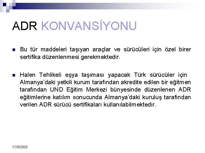 ADR KONVANSİYONU n Bu tür maddeleri taşıyan araçlar ve sürücüleri için özel birer sertifika