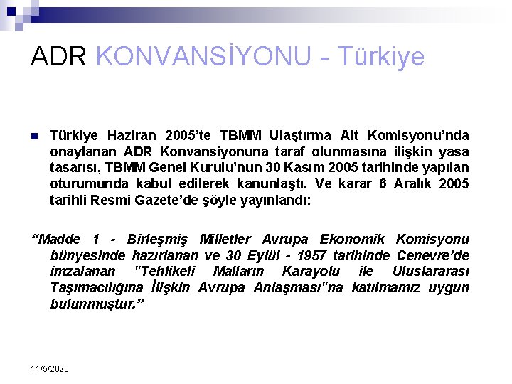 ADR KONVANSİYONU - Türkiye n Türkiye Haziran 2005’te TBMM Ulaştırma Alt Komisyonu’nda onaylanan ADR