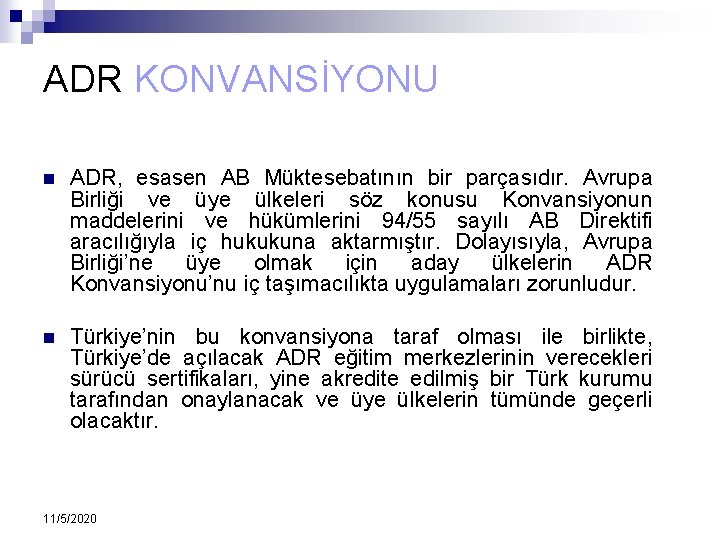 ADR KONVANSİYONU n ADR, esasen AB Müktesebatının bir parçasıdır. Avrupa Birliği ve üye ülkeleri