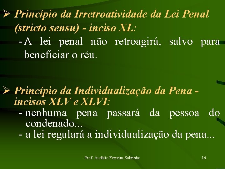 Ø Princípio da Irretroatividade da Lei Penal (stricto sensu) - inciso XL: - A