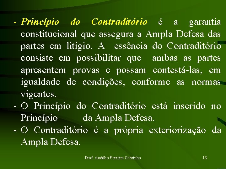 - Princípio do Contraditório é a garantia constitucional que assegura a Ampla Defesa das