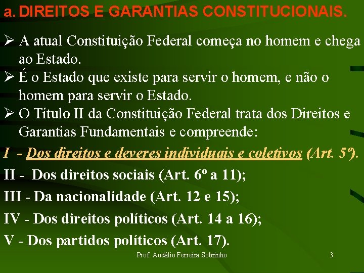 a. DIREITOS E GARANTIAS CONSTITUCIONAIS. Ø A atual Constituição Federal começa no homem e