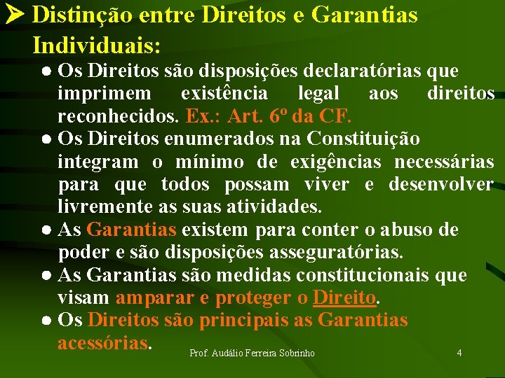 Ø Distinção entre Direitos e Garantias Individuais: · Os Direitos são disposições declaratórias que